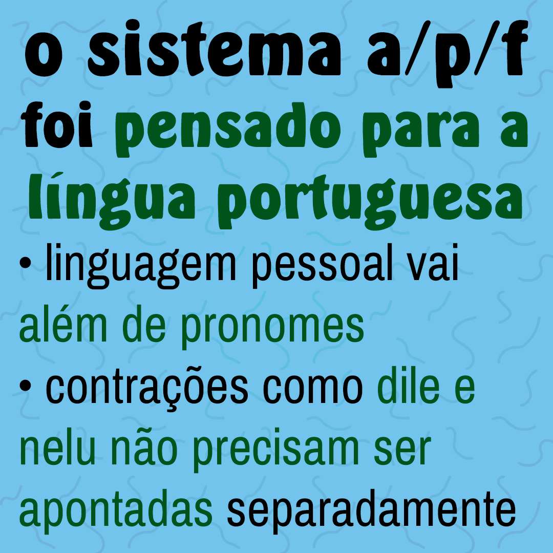 o sistema a/p/f foi pensado para a língua portuguesa • linguagem pessoal vai além de pronomes • contrações como dile e nelu não precisam ser apontadas separadamente