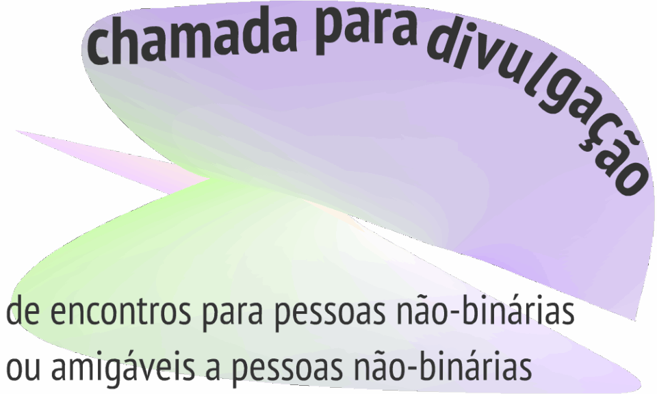 Texto: chamada para divulgação de encontros para pessoas não-binárias ou amigáveis a pessoas não-binárias. Fundo: imagem abstrata em degradê verde e roxo similar a uma flor ou um animal com cabeça pequena e pontuda e asas.